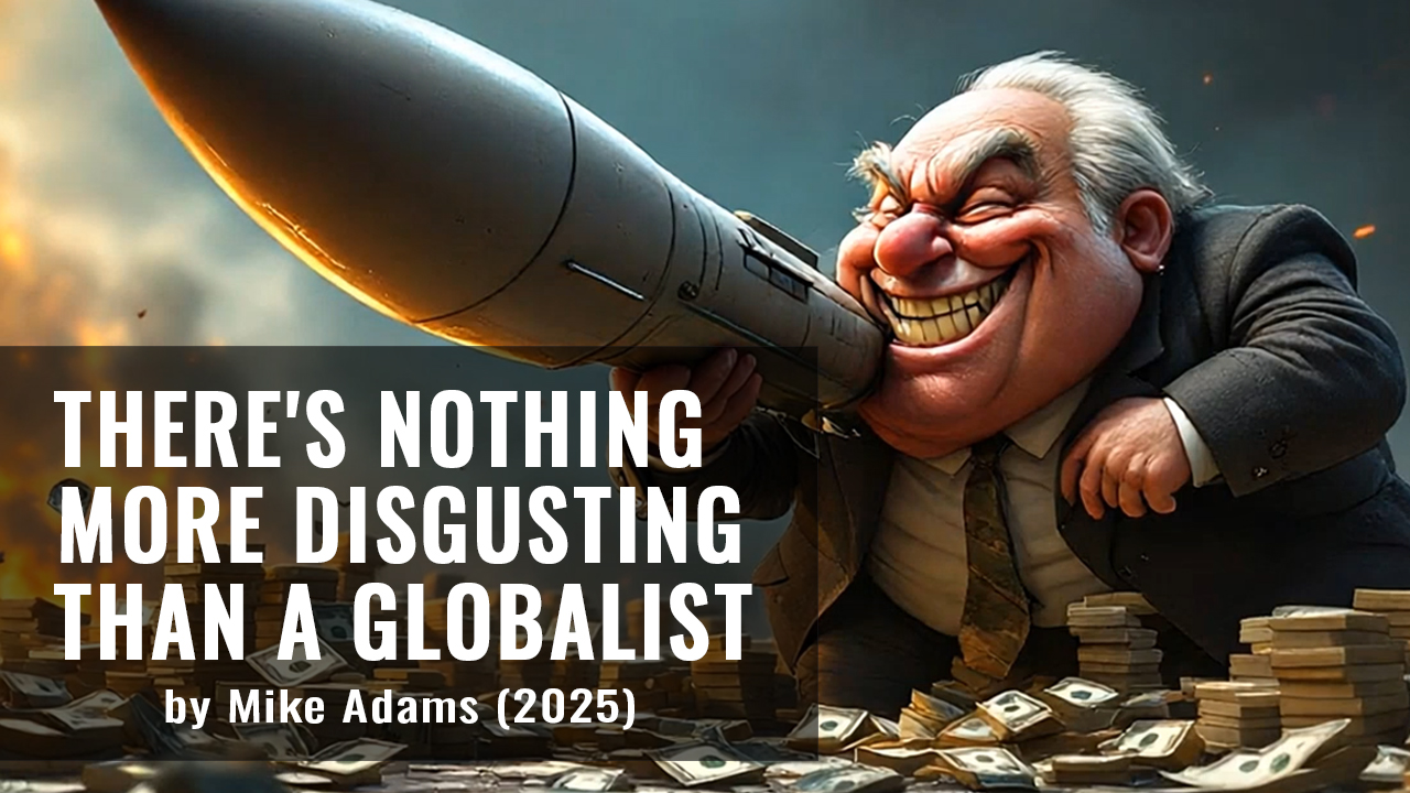 Mike Adams releases new song and music video: Nothing More Disgusting Than a Globalist